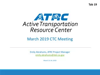 March 2019 CTC Meeting  Emily Abrahams, ATRC Project Manager  emily.abrahams@dot.ca.gov  March
