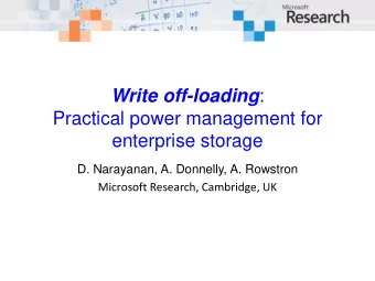 Write off-loading :  Practical power management for enterprise storage  D. Narayanan, A. Donnelly,
