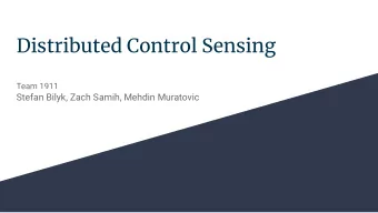 Distributed Control Sensing  Team 1911  Stefan Bilyk, Zach Samih, Mehdin Muratovic  Outline