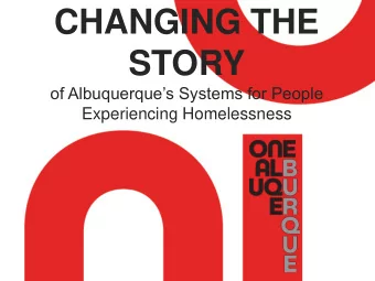 CHANGING THE  STORY  of Albuquerques Systems for People  Experiencing Homelessness  Over the