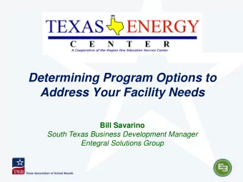 Determining Program Options to  Address Your Facility Needs  Bill Savarino  South Texas Business