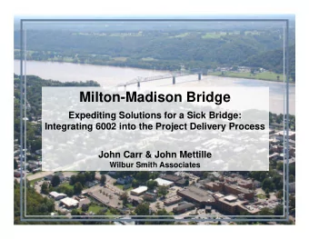 Milton-Madison Bridge  Expediting Solutions for a Sick Bridge:  Integrating 6002 into the Project
