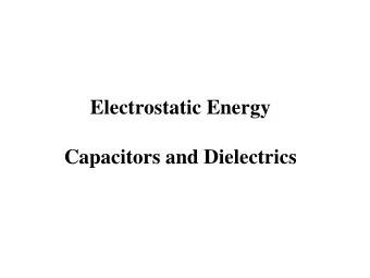 Electrostatic Energy  Capacitors and Dielectrics  Energy of a Charge Distribution How much energy (