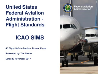 ICAO SIMS 5 th Flight Safety Seminar, Busan, Korea  Presented by: Tim Shaver  Date: 29 November