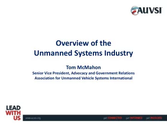 Overview of the Unmanned Systems Industry  Tom McMahon  Senior Vice President, Advocacy and