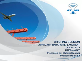 BRIEFING SESSION  APPROACH RADARS REPLACEMENT  09 April 2019  11H00am CAT  Presented by: Matimu