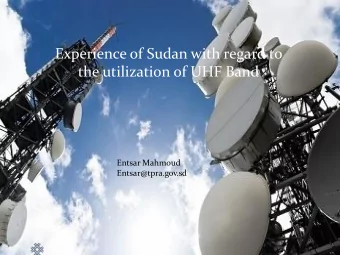 Experience of Sudan with regard to  the utilization of UHF Band  Entsar Mahmoud  Entsar@tpra.gov.sd