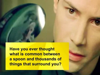 Have you ever thought  what is common between  a spoon and thousands of  things that surround you?