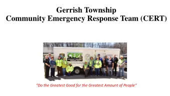 Community Emergency Response Team (CERT)  Do the Greatest Good for the Greatest Amount of