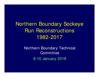 Northern Boundary Sockeye  Run Reconstructions  1982-2017  Northern Boundary Technical  Committee
