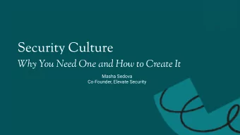 Security Culture  Why You Need One and How to Create It  Masha Sedova  Co-Founder, Elevate Security