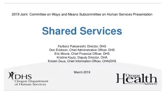 Shared Services  Fariborz Pakseresht, Director, DHS  Don Erickson, Chief Administrative Officer,