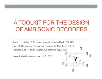 A TOOLKIT FOR THE DESIGN  OF AMBISONIC DECODERS  Aaron J. Heller, SRI International, Menlo Park, CA