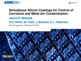 Amorphous Silicon Coatings for Control of  Corrosion and Metal Ion Contamination  James B.