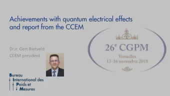 Achievements with quantum electrical effects  and report from the CCEM  Dr.ir. Gert Rietveld  CCEM