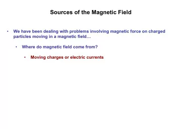 Sources of the Magnetic Field  We have been dealing with problems involving magnetic force on