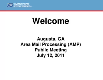 Welcome  Augusta, GA  Area Mail Processing (AMP)  Public Meeting  July 12, 2011  Agenda  Video