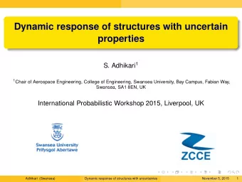 Dynamic response of structures with uncertain  properties S. Adhikari 1 1 Chair of Aerospace