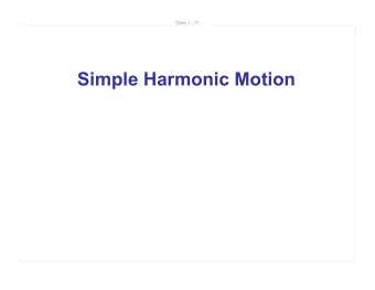 Simple Harmonic Motion  Slide 2 / 70  SHM and Circular Motion  There is a deep connection between