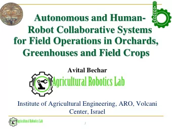 Autonomous and Human-  Robot Collaborative Systems  for Field Operations in Orchards,  Greenhouses