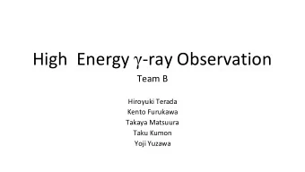High  Energy  -ray Observation  Team B  Hiroyuki Terada  Kento Furukawa  Takaya Matsuura  Taku