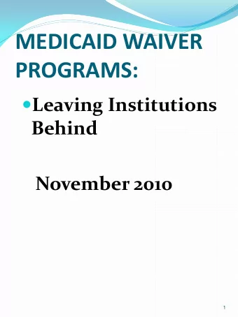 MEDICAID WAIVER  PROGRAMS:  Leaving Institutions  Behind  November 2010  1  What Are They?