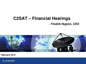C2SAT  Financial Hearings  - Fredrik Nygren, CEO  February 2010  Todays agenda    C2SAT -