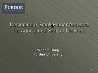 Designing a Small Planar Antenna  Designing a Small Planar Antenna  for Agricultural Sensor Network