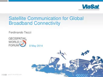 Satellite Communication for Global  Broadband Connectivity  Ferdinando Tiezzi  8 May 2014  VIASAT