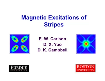 Magnetic Excitations of  Stripes  E. W. Carlson  D. X. Yao  D. K. Campbell  Stripes:  Why?  HTSC