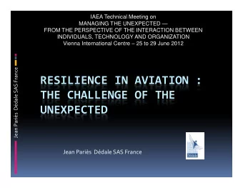 RESILIENCE IN AVIATION :  THE CHALLENGE OF THE  THE CHALLENGE OF THE  Jean Paris  Ddale S