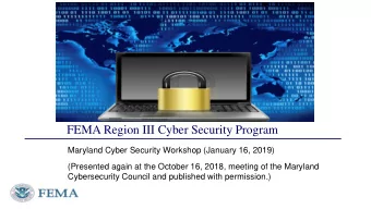 FEMA Region III Cyber Security Program  Maryland Cyber Security Workshop (January 16, 2019)