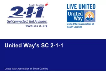 United Ways SC 2 -1-1  United Way Association of South Carolina  Overview of SC 2-1-1 Contact