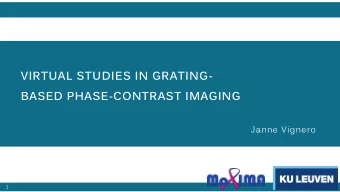 VIRTUAL STUDIES IN GRATING-  BASED PHASE-CONTRAST IMAGING  Janne Vignero  1  INTRODUCTION