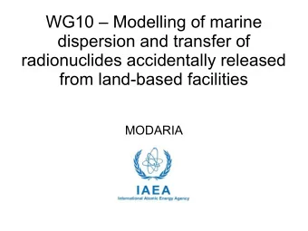 WG10  Modelling of marine  dispersion and transfer of  radionuclides accidentally released  from