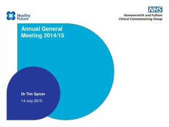 Annual General Meeting 2014/15 Dr Tim Spicer  14 July 2015  Welcome  This is our second  2014/15