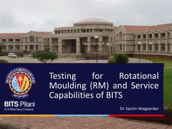 Testing  for  Rotational  Moulding (RM) and Service  Capabilities of BITS BITS Pilani  Dr. Sachin