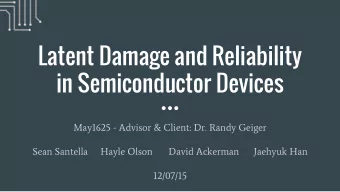 Latent Damage and Reliability  in Semiconductor Devices  May1625 - Advisor &amp; Client: Dr. Randy
