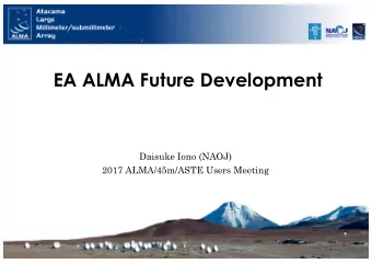 EA ALMA Future Development  Daisuke Iono (NAOJ)  2017 ALMA/45m/ASTE Users Meeting  Background