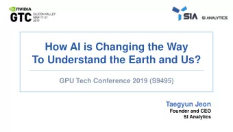 To Understand the Earth and Us?  GPU Tech Conference 2019 (S9495)  Taegyun Jeon  Founder and CEO
