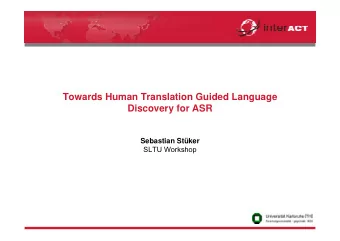 Towards Human Translation Guided Language  Discovery for ASR  Sebastian Stker  SLTU Workshop