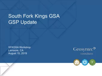 South Fork Kings GSA  GSP Update  SFKGSA Workshop  Lemoore, CA  August 15, 2019  Topics    GSP