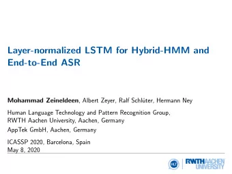 Layer-normalized LSTM for Hybrid-HMM and  End-to-End ASR Mohammad Zeineldeen , Albert Zeyer, Ralf