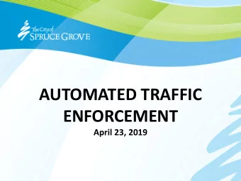 AUTOMATED TRAFFIC  ENFORCEMENT  April 23, 2019  Overview  Summary of what is changing