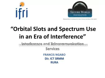Orbital Slots and Spectrum Use  in an Era of Interference  Interference and Telecommunication