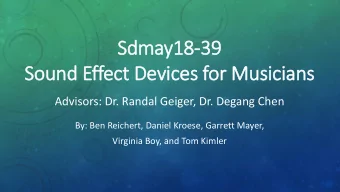Sound Effect Devices for Musicians  Advisors: Dr. Randal Geiger, Dr. Degang Chen  By: Ben Reichert,