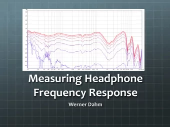 Measuring  Headphone    Frequency  Response    Werner  Dahm    The  Basics