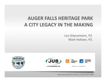 AUGER FALLS HERITAGE PARK A CITY LEGACY IN THE MAKING Lee Glaesemann, P.E. Mark Holtzen, P.E. Water