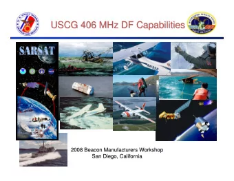 USCG 406 MHz DF Capabilities  USCG 406 MHz DF Capabilities  2008 Beacon Manufacturers Workshop