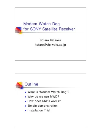 Modem Watch Dog  for SONY Satellite Receiver  Kotaro Kataoka  kotaro@sfc.wdie.ad.jp  Outline